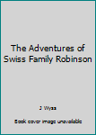 Hardcover The Adventures of Swiss Family Robinson Book