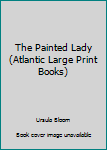 Paperback The Painted Lady (Atlantic Large Print Books) Book