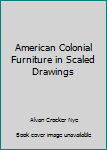 Paperback American Colonial Furniture in Scaled Drawings Book