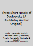 Mass Market Paperback Three Short Novels of Dostoevsky (A Doubleday Anchor Original) Book