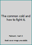 Unknown Binding The common cold and how to fight it, Book
