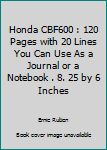 Honda CBF600 : 120 Pages with 20 Lines You Can Use As a Journal or a Notebook . 8. 25 by 6 Inches
