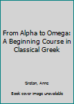 Paperback From Alpha to Omega: A Beginning Course in Classical Greek Book