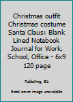 Christmas outfit Christmas costume Santa Claus: Blank Lined Notebook Journal for Work, School, Office | 6x9 120 page