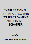 Hardcover INTERNATIONAL BUSINESS LAW AND ITS ENVIRONMENT 9TH.ED. I.E. SCHAFFER Book