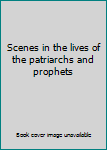 Scenes in the lives of the patriarchs and prophets