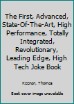 Paperback The First, Advanced, State-Of-The-Art, High Performance, Totally Integrated, Revolutionary, Leading Edge, High Tech Joke Book