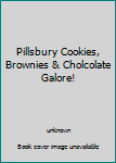 Paperback Pillsbury Cookies, Brownies & Cholcolate Galore! Book