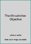 Unknown Binding The Khrushchev Objective Book