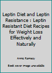 Paperback Leptin Diet and Leptin Resistance : Leptin Resistant Diet Recipes for Weight Loss Effectively and Naturally Book