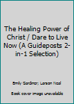 Unknown Binding The Healing Power of Christ / Dare to Live Now (A Guideposts 2-in-1 Selection) Book