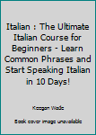 Paperback Italian : The Ultimate Italian Course for Beginners - Learn Common Phrases and Start Speaking Italian in 10 Days! Book