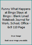 Funny What happens At Bingo Stays At Bingo: Blank Lined Notebook Journal for Work, School, Office 6x9 110 page