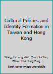 Hardcover Cultural Policies and Identity Formation in Taiwan and Hong Kong Book