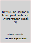 Hardcover New Music Horizons: Accompaniments and Interpretation (Book 5) Book