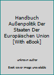 Hardcover Handbuch Außenpolitik Der Staaten Der Europäischen Union [With eBook] [German] Book