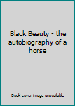 Unknown Binding Black Beauty - the autobiography of a horse Book