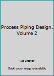 Hardcover Process Piping Design. Volume 2 Book