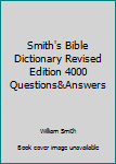 Smith's Bible Dictionary Revised Edition 4000 Questions&Answers