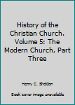 History of the Christian Church. Volume 5: The Modern Church, Part Three