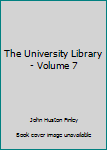 Hardcover The University Library - Volume 7 Book