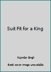 A Suit Fit for a King
