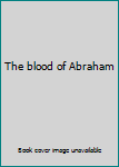 Unknown Binding The blood of Abraham Book