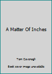 Paperback A Matter Of Inches Book