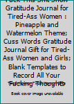 Fuck This Shit Show Gratitude Journal for Tired-Ass Women : Pineapple and Watermelon Theme; Cuss Words Gratitude Journal Gift for Tired-Ass Women and Girls; Blank Templates to Record All Your Fucking