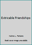 Mass Market Paperback Extricable Friendships Book