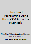 Paperback Structured Programming Using Think PASCAL on the Macintosh Book