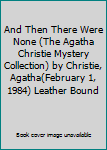 And Then There Were None (The Agatha Christie Mystery Collection) by Christie, Agatha(February 1, 1984) Leather Bound