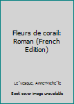 Paperback Fleurs de corail: Roman (French Edition) [French] Book