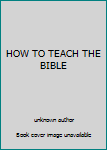 Unknown Binding HOW TO TEACH THE BIBLE Book