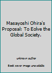 Masayoshi Ohira's Proposal: To Eolve the Global Society.