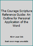 Paperback The Courage Scripture Reference Guide: An Outline for Personal Application of the Word Book