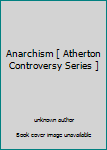 Unknown Binding Anarchism [ Atherton Controversy Series ] Book