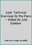 Paperback Liszt: Technical Exercises for the Piano -- Edited By Julio Esteban Book