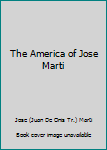 Hardcover The America of Jose Marti Book