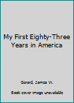 Hardcover My First Eighty-Three Years in America Book