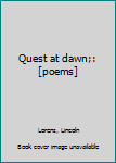 Unknown Binding Quest at dawn;: [poems] Book