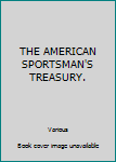 Unknown Binding THE AMERICAN SPORTSMAN'S TREASURY. Book