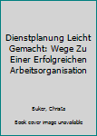 Paperback Dienstplanung Leicht Gemacht: Wege Zu Einer Erfolgreichen Arbeitsorganisation [German] Book