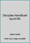 The Disciple's Handbook for the Spirit-filled Life