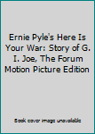 Ernie Pyle's Here Is Your War: Story of G. I. Joe, The Forum Motion Picture Edition