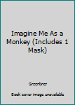 Board book Imagine Me As a Monkey (Includes 1 Mask) Book