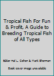 Hardcover Tropical Fish For Fun & Profit, A Guide to Breeding Tropical Fish of All Types Book