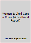 Unknown Binding Women & Child Care in China (A Firsthand Report) Book