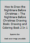 How to Draw the Nightmare Before Christmas : The Nightmare Before Christmas Drawing Book: Drawing and Coloring Book 2 In 1