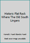 Hardcover Historic Flat Rock Where The Old South Lingers [Unknown] Book